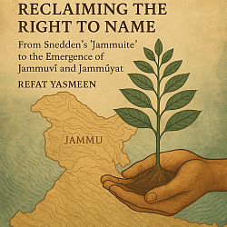 From Snedden’s colonial label “Jammuite” emerges the living heartbeat of Jammuvī and Jammūyat — names born of our own soil, our rivers, and our remembrance.  ✍️ By Refat Yasmeen 📘 DOI: 10.6084/m9.figshare.30305620